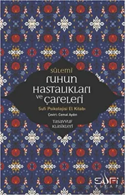 Ruhun Hastalıkları ve Çareleri-Sufi Psikolojisi El Kitabı