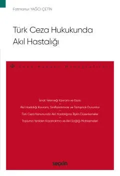 Türk Ceza Hukukunda Akıl Hastalığı ( ÇETİN ) Fatmanur Yağcı Çetin Türk Ceza Hukukunda Akıl Hastalığı ( ÇETİN ) Fatmanur Yağcı Çetin