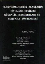Elektromagnetik Alanların Biyolojik Etkileri Güvenlik Standartları ve Korunma Yöntemleri