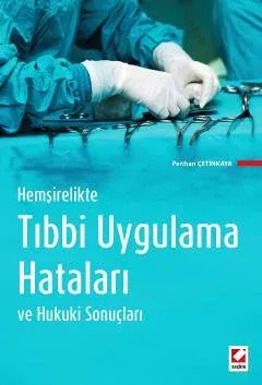 Hemşirelikte Tıbbi Uygulama Hataları ve Hukuki Sonuçları