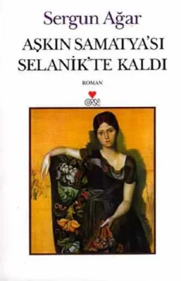 Aşkın Samatya'sı Selanik'te Kaldı