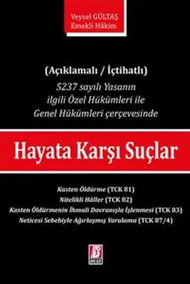 Hayata Karşı Suçlar 5237 sayılı Yasanın İlgili Özel Hükümleri ile Genel Hükümleri Çerçevesinde (Açıklamalı / İçtihatlı)
