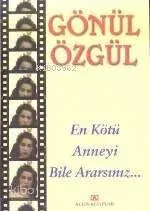 En Kötü Anneyi Bile Ararsınız...