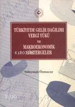 Türkiye'de Gelir Dağılımı Vergi Yükü ve Makroekonomik Göstergeler