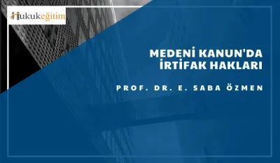Medeni Kanun'da İrtifak Hakları Video Eğitimi