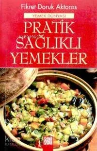 Pratik Sağlıklı Yemekler