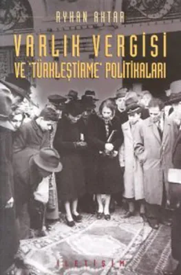 Varlık Vergisi ve Türkleştirme Politikaları
