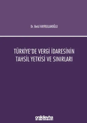 Türkiye'de Vergi İdaresinin Tahsil Yetkisi ve Sınırları