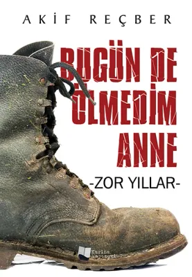 Bugün de Ölmedim Anne - Zor Yıllar -