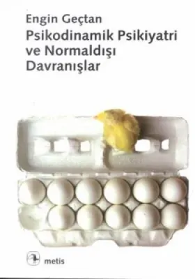 Psikodinamik Psikiyatri ve Normaldışı Davranışlar Engin Geçtan