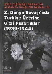 2. Dünya Savaşı'nda Türkiye Üzerine Gizli Pazarlıklar