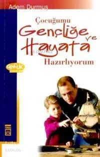 Çocuğumu Gençliğe ve Hayata Hazırlıyorum