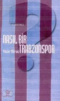 Nasıl Bir Trabzonspor Yaşar Miraç Çolak