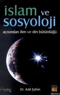 İslam ve Sosyoloji Açısından İlim ve Din Bütünlüğü