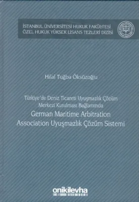 Türkiye'de Deniz Ticareti Uyuşmazlık Çözüm Merkezi Kurulması Bağlamında German Maritime Arbitration Association Uyuşmazlık Çözüm Sistemi