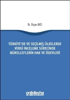 Türkiye'de ve Seçilmiş Ülkelerde Vergi İnceleme Sürecinde Mükelleflerin Hak ve Ödevleri