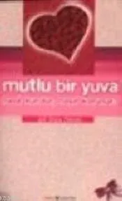 Mutlu Bir Yuva Nasıl Kurulur' Nasıl Korunur'