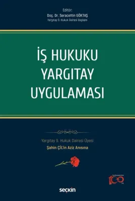 İş Hukuku Yargıtay Uygulaması Dr. Seracettin Göktaş İş Hukuku Yargıtay Uygulaması Dr. Seracettin Göktaş