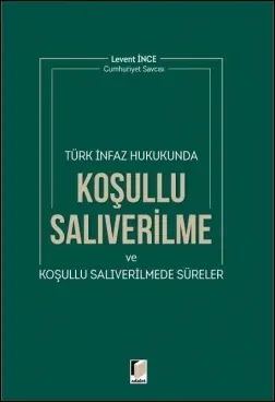 Türk İnfaz Hukukunda Koşulu Salıverilme ve Koşullu Salıverilmede Süreler