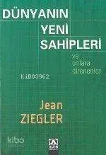 Dünyanın Yeni Sahipleri ve Onlara Direnenler