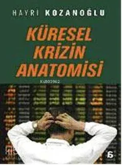 Küresel Krizin Anatomisi Hayri Kozanoğlu