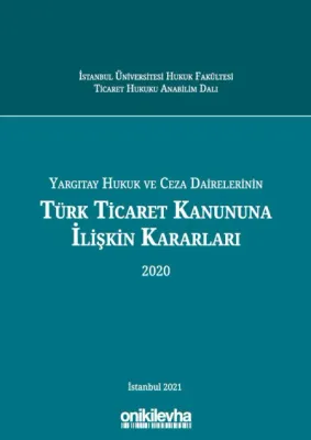 Yargıtay Hukuk ve Ceza Dairelerinin Türk Ticaret Kanununa İlişkin Kararları (2020)