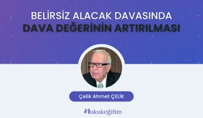Belirsiz Alacak Davasında Dava Değerinin Artırılması Video Eğitimi