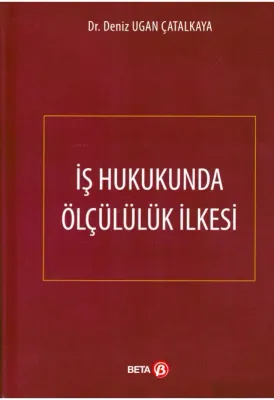 İş Hukukunda Ölçülülük İlkesi