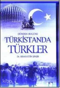 Dünden Bugüne Türkistanda Türkler Sebahattin Şimşir
