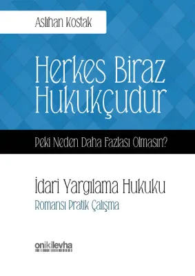 Herkes Biraz Hukukçudur Peki Neden Daha Fazlası Olmasın? İdari Yargılama Hukuku