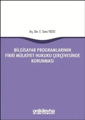 Bilgisayar Programlarının Fikri Mülkiyet Hukuku Çerçevesinde Korunması