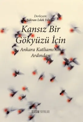 Kansız Bir Gökyüzü İçin : Ankara Katliamı’nın Ardından