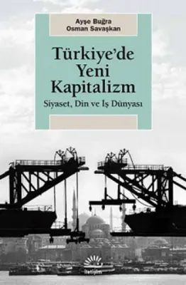 Türkiye'de Yeni Kapitalizm : Siyaset Din ve İş Dünyası