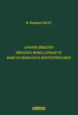 Anonim Şirketin Ortağına Borçlanması ve Borcun Sermayeye Dönüştürülmesi