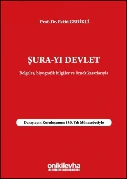 Şura-yı Devlet Belgeler, Biyografik Bilgileri ve Örnek Kararlarıyla - Danıştayın Kuruluşunun 150. yılı münasebetiyle