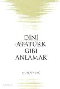 Dini Atatürk Gibi Anlamak