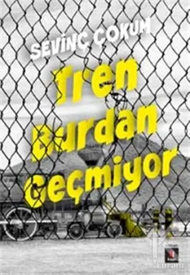 Tren Burdan Geçmiyor Sevinç Çokum