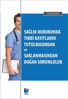 Sağlık Hukukunda Tıbbi KayıtlarınTutulmasından ve Saklanmasından Doğan Sorumluluk