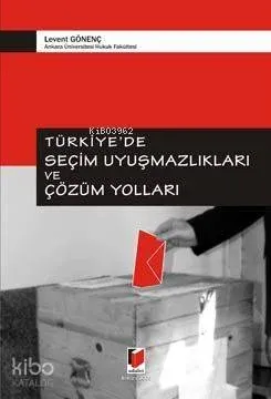 Türkiye'de Seçim Uyuşmazlıkları ve Çözüm Yolları Levent Gönenç
