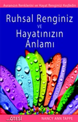 RUHSAL RENGİNİZ VE HAYATINIZIN ANLAMI Nancy Ann
