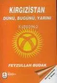Kazakistan'ın Dünü, Bugünü, Yarını