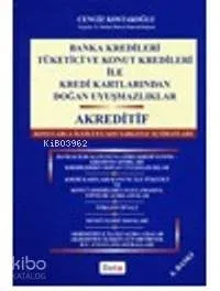 Banka Kredi Sözleşmeleri ve Kredi Kartlarından Doğan Uyuşmazlıklar Akreditif