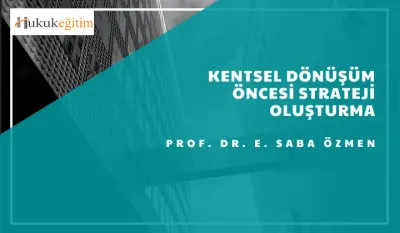 Kentsel Dönüşüm Öncesi Strateji Oluşturma Video Eğitimi