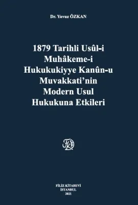 1879 Tarihli Usül-İ Muhakeme-İ Hukukukiyye Kanun-U Muvakkati,Nin Modern Usul Hukukuna Etkileri