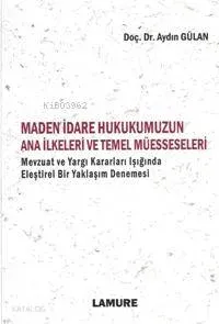 Maden İdare Hukukumuzun Ana İlkeleri ve Temel Müesseseleri
