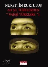 Ah Şu Türklerden "vahşi Türklere" 1