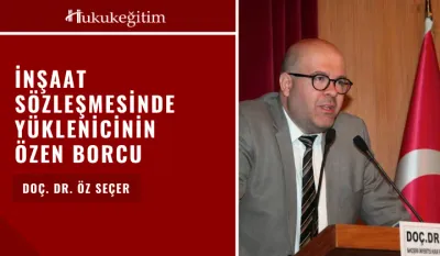 İnşaat Sözleşmesinde Yüklenicinin Özen Borcu Video Eğitimi