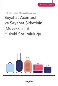 TTK, TBK ve İlgili Mevzuat KapsamındaSeyahat Acentesi ve Seyahat Şirketinin (Müvekkilinin) Hukuki Sorumluluğu