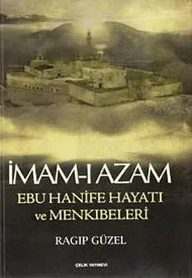 İmam- I Azam Ebu Hanife Hayatı ve Menkıbeleri