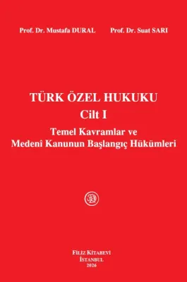 Türk Özel Hukuku Cilt I Temel Kavramlar ve Medeni Kanunun Başlangıç Hükümleri